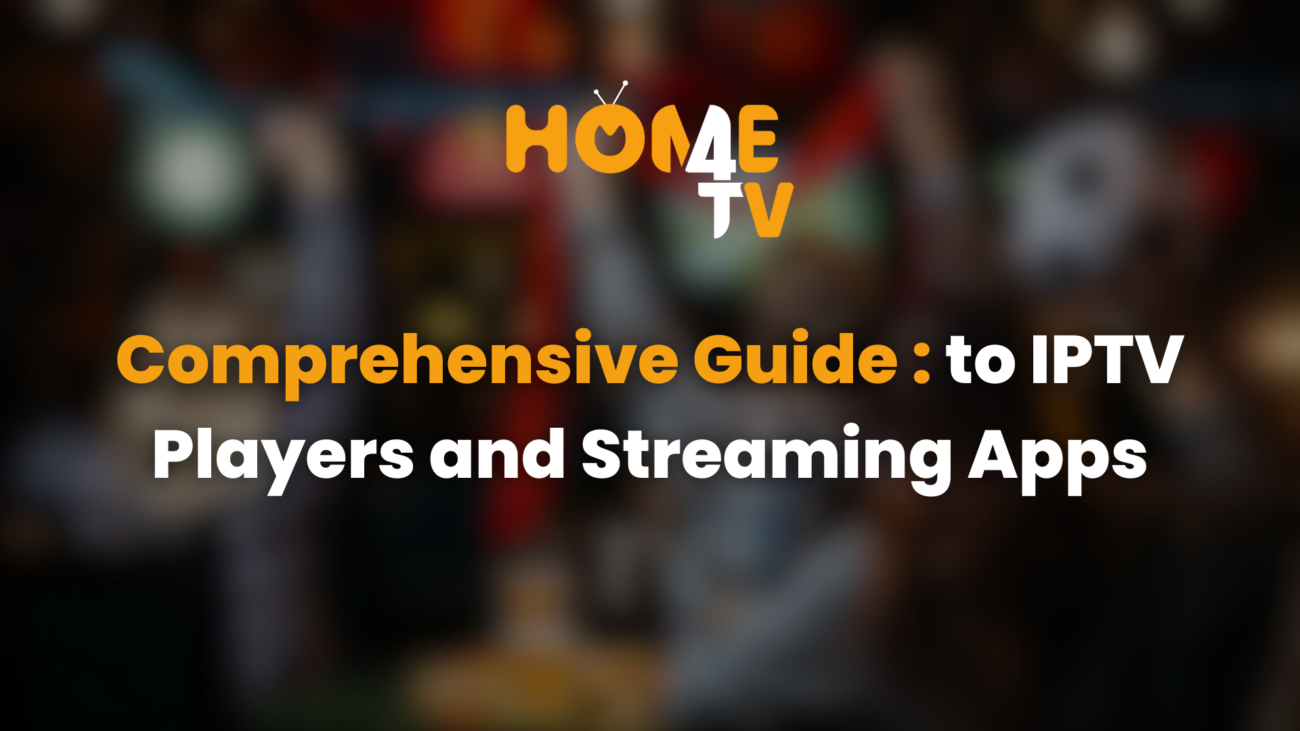 Comprehensive-guide-to-iptv-players-and-streaming-apps