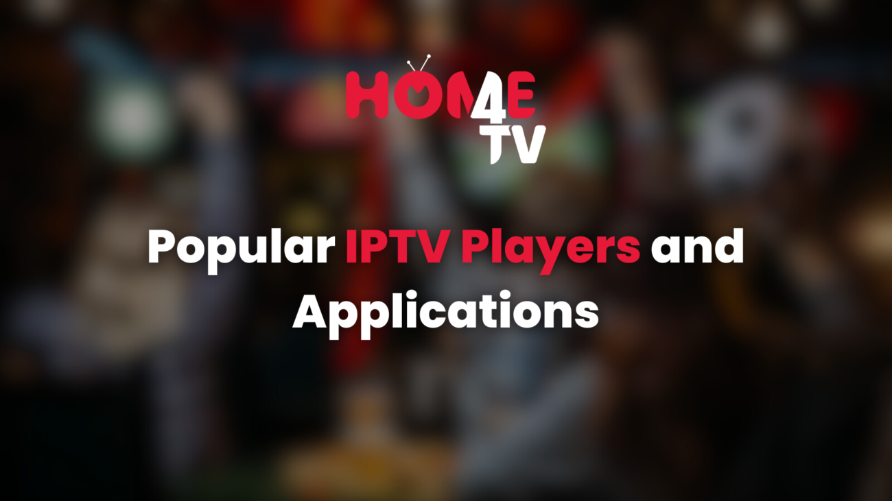 Popular IPTV Players and Applications