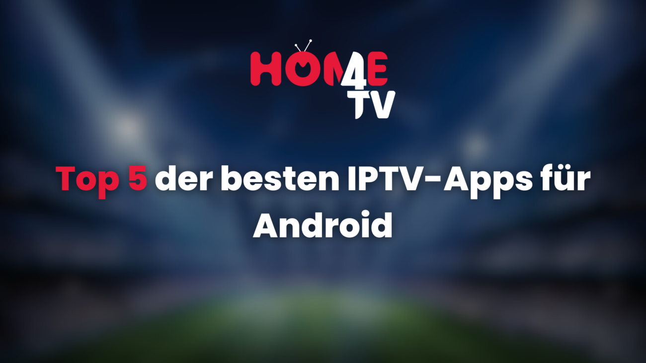 Top 5 Best IPTV Apps for Android-deutsh